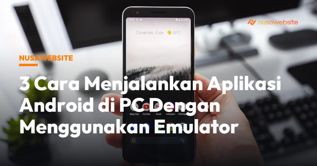3 Cara Menjalankan Aplikasi Android di PC Dengan Menggunakan Emulator