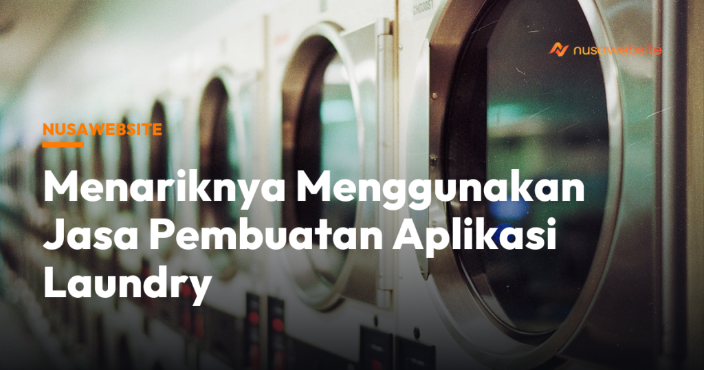 Menariknya Menggunakan Jasa Pembuatan Aplikasi Laundry
