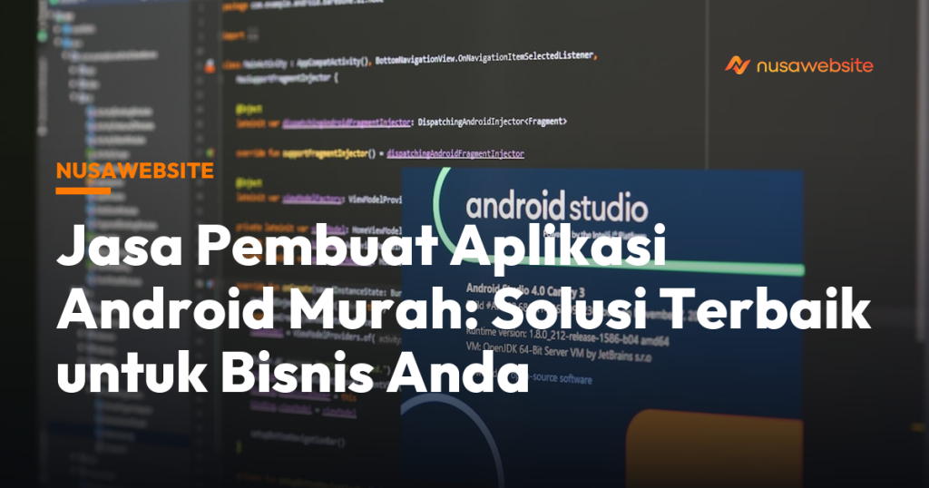 Jasa Pembuat Aplikasi Android Murah: Solusi Terbaik untuk Bisnis Anda