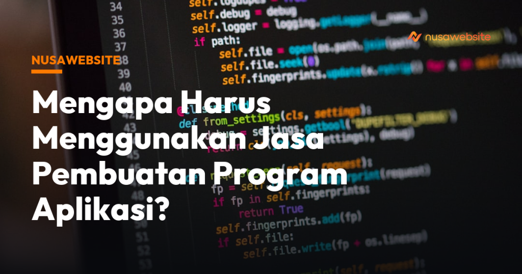 Mengapa Harus Menggunakan Jasa Pembuatan Program Aplikasi?