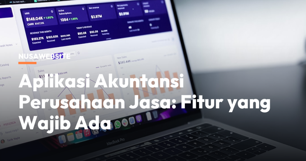 Aplikasi Akuntansi Perusahaan Jasa: Fitur yang Wajib Ada