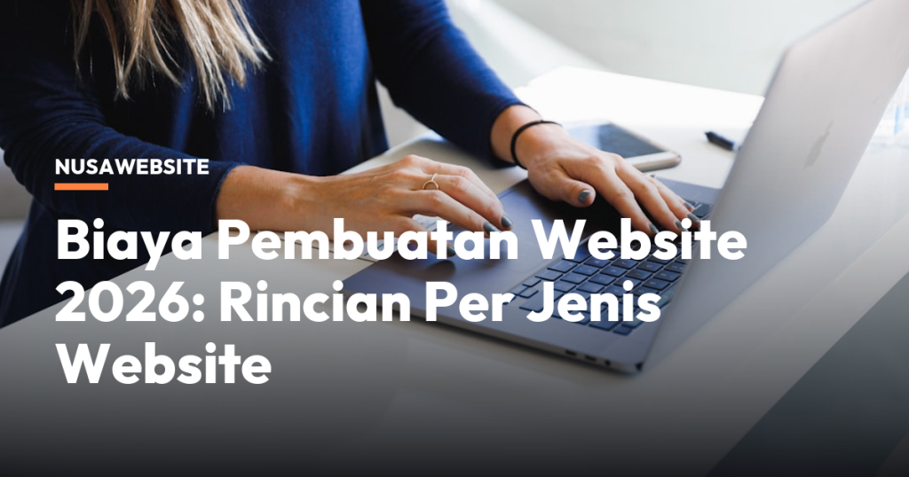 Biaya Pembuatan Website 2026: Rincian Per Jenis Website