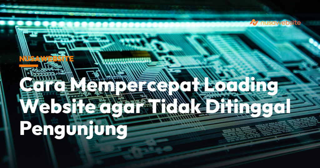 Cara Mempercepat Loading Website: Checklist Teknis Lengkap
