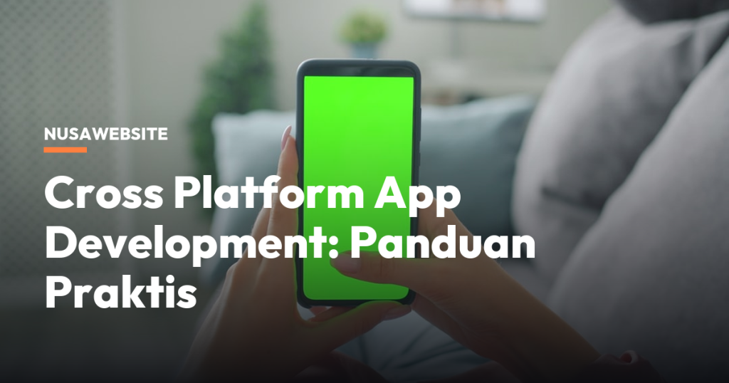 Cross Platform App Development: Panduan Praktis