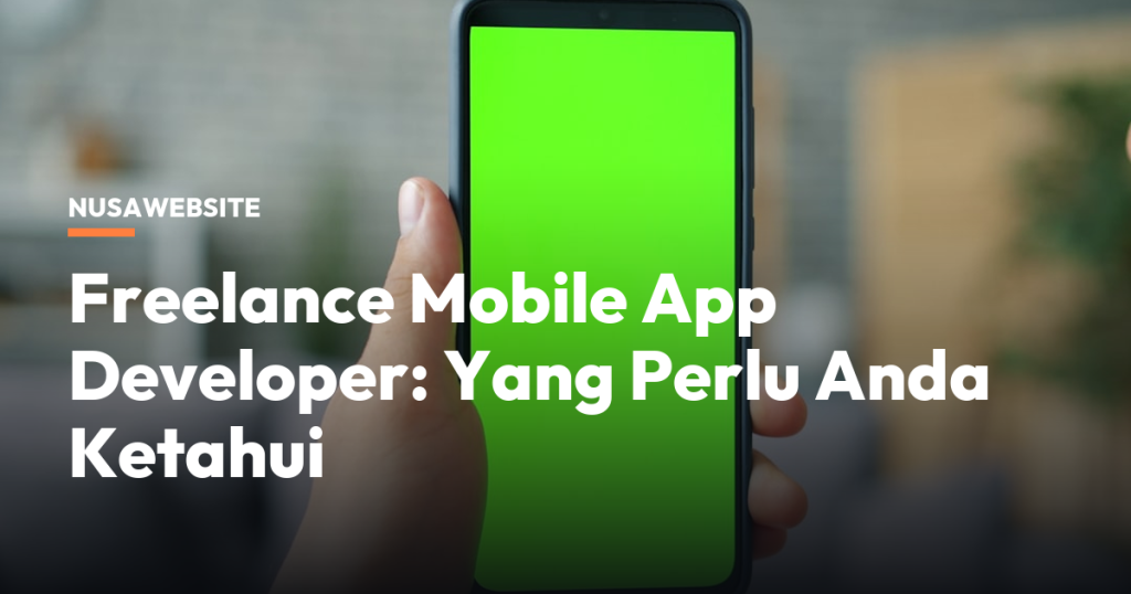 Freelance Mobile App Developer: Yang Perlu Anda Ketahui
