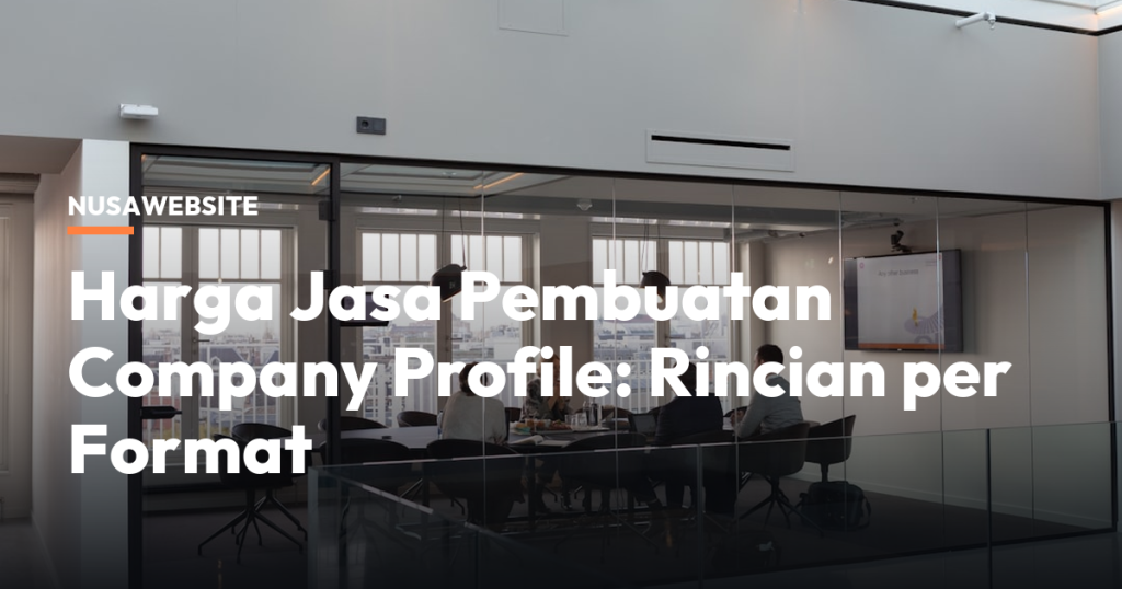 Harga Jasa Pembuatan Company Profile: Rincian per Format