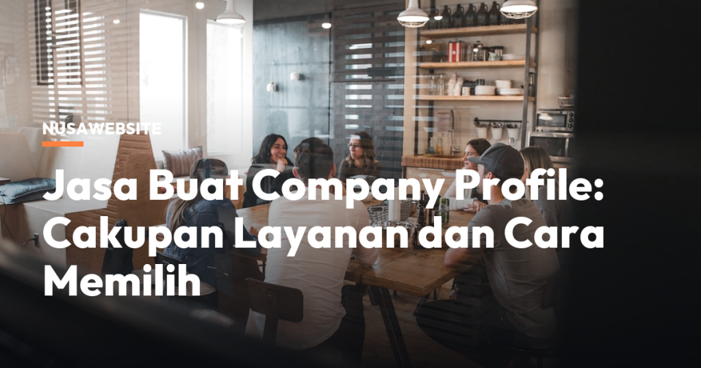 Jasa Buat Company Profile: Cakupan Layanan dan Cara Memilih