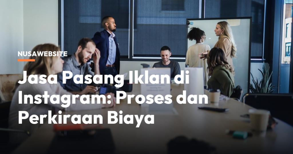 Jasa Pasang Iklan di Instagram: Proses dan Perkiraan Biaya