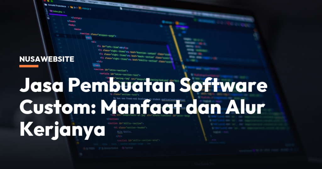 Jasa Pembuatan Software Custom: Manfaat dan Alur Kerjanya