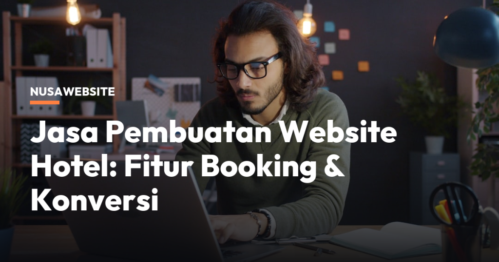Jasa Pembuatan Website Hotel: Fitur Booking & Konversi