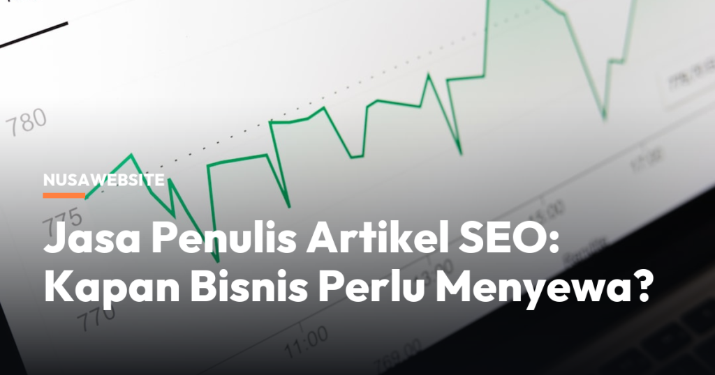 Jasa Penulis Artikel SEO: Kapan Bisnis Perlu Menyewa?