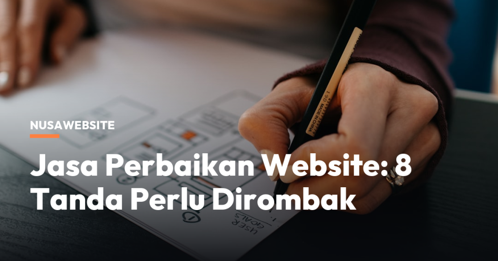 Jasa Perbaikan Website: 8 Tanda Perlu Dirombak