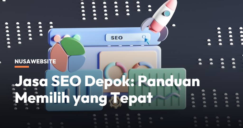 Jasa SEO Depok: Panduan Memilih yang Tepat