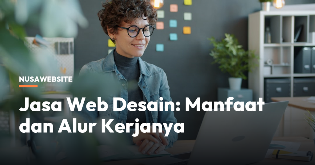 Jasa Web Desain: Manfaat dan Alur Kerjanya