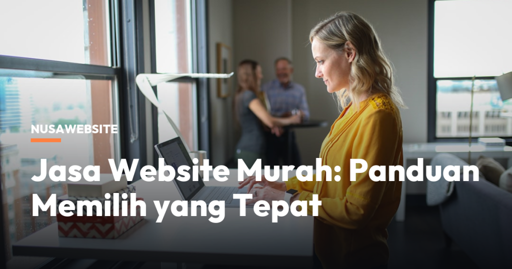 Jasa Website Murah: Panduan Memilih yang Tepat