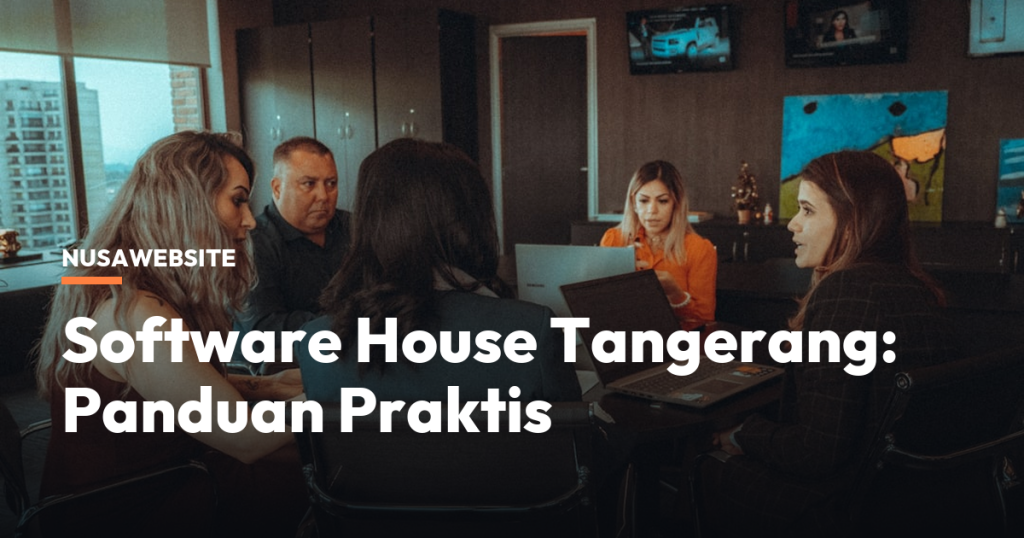 Software House Tangerang: Panduan Praktis