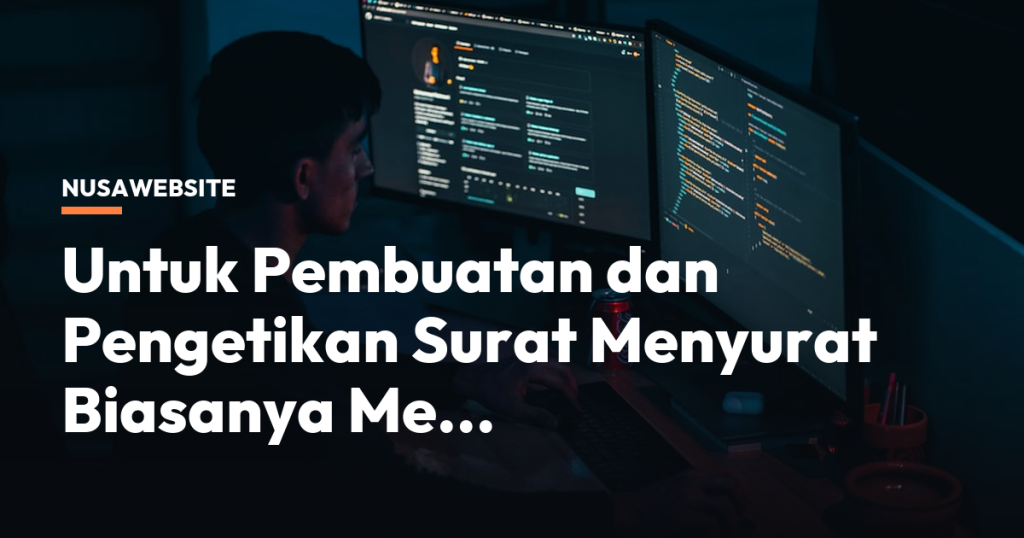 Untuk Pembuatan dan Pengetikan Surat Menyurat Biasanya Me…