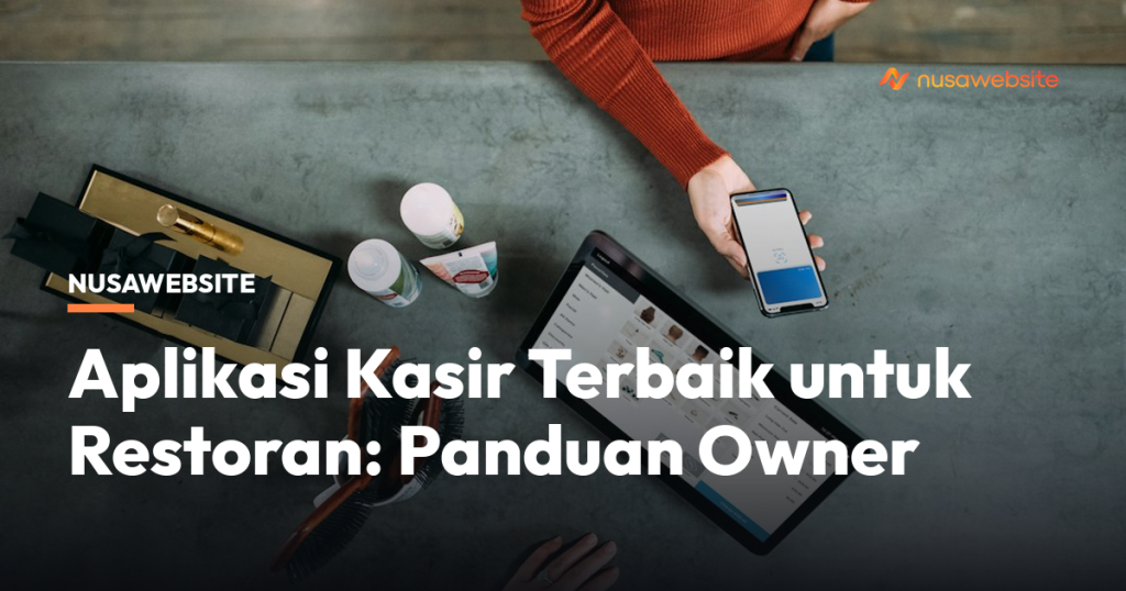 Aplikasi Kasir Terbaik untuk Restoran: Panduan Owner